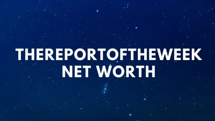 TheReportOfTheWeek – Net Worth, Bio, Girlfriend? age