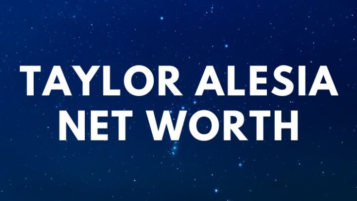 Taylor Alesia - Net Worth, Age, Height, Ex-Boyfriends a