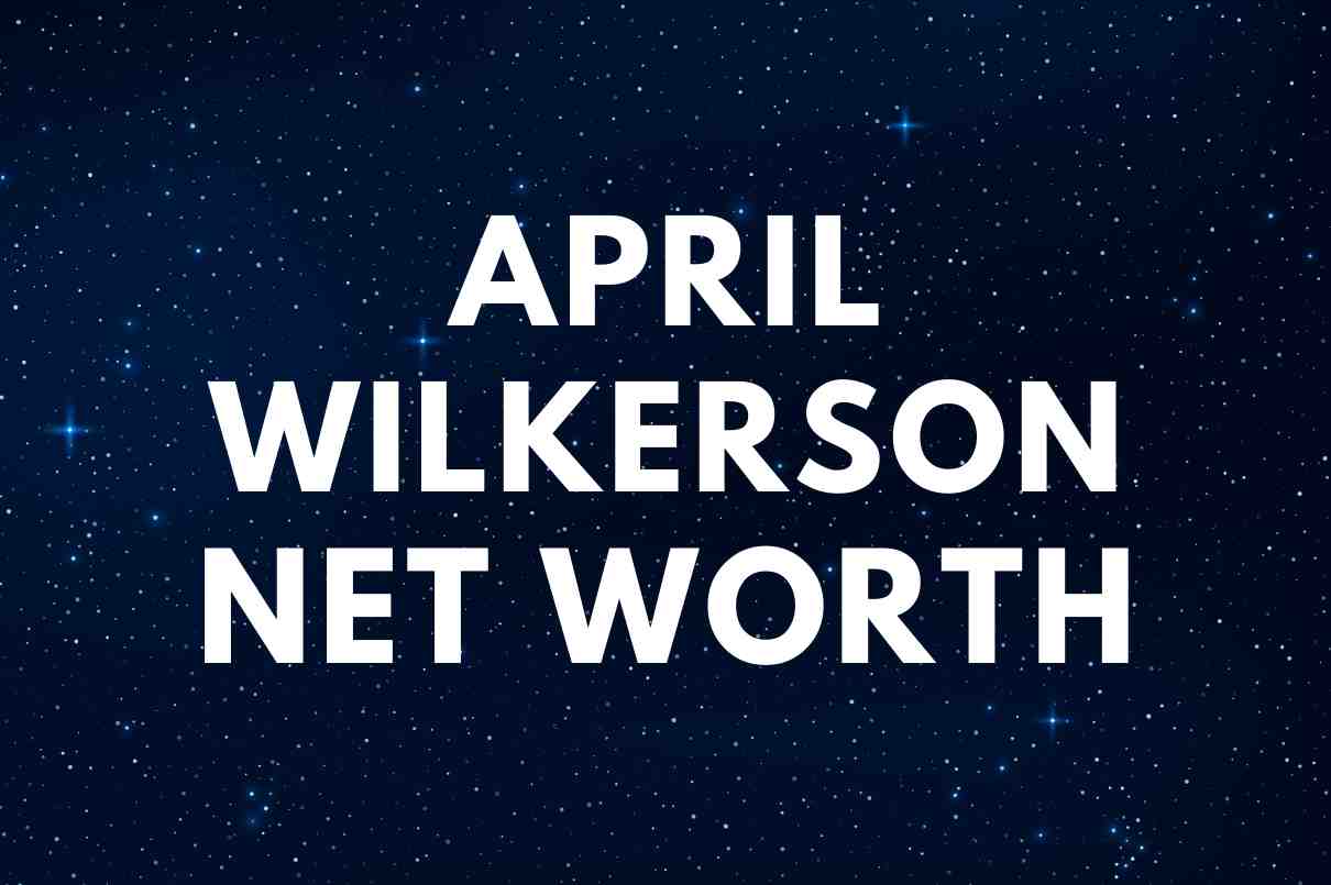 what is the net worth of April Wilkerson