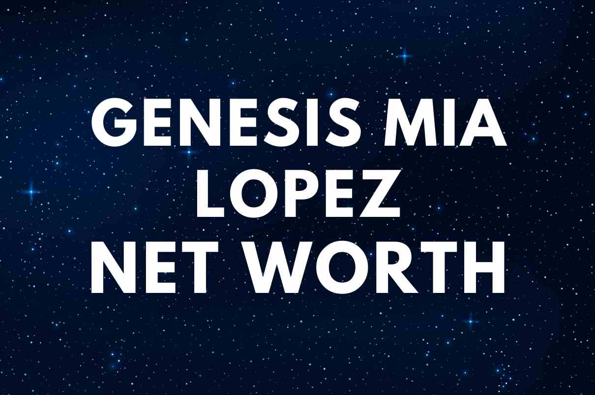 what is the net worth of Genesis Mia Lopez