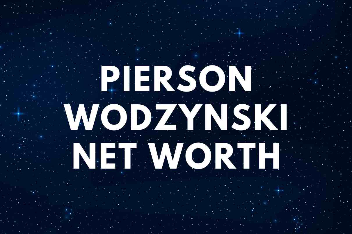 Pierson Wodzynski Net Worth Famous People Today