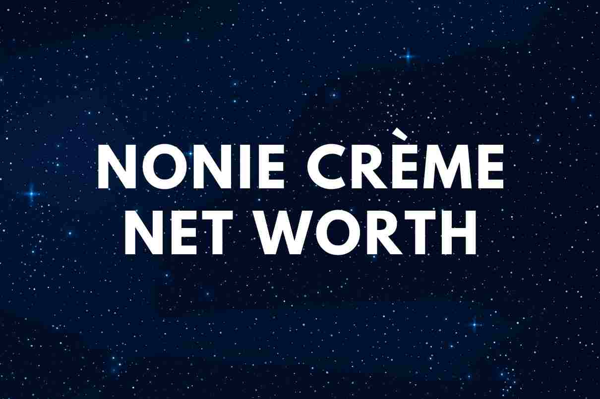 Nonie Crème Net Worth