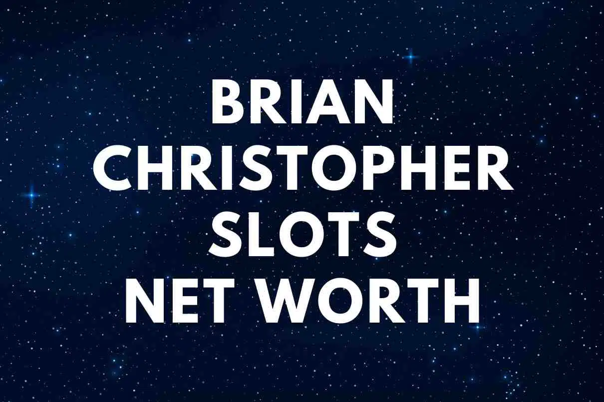 Brian Christopher Slots net worth