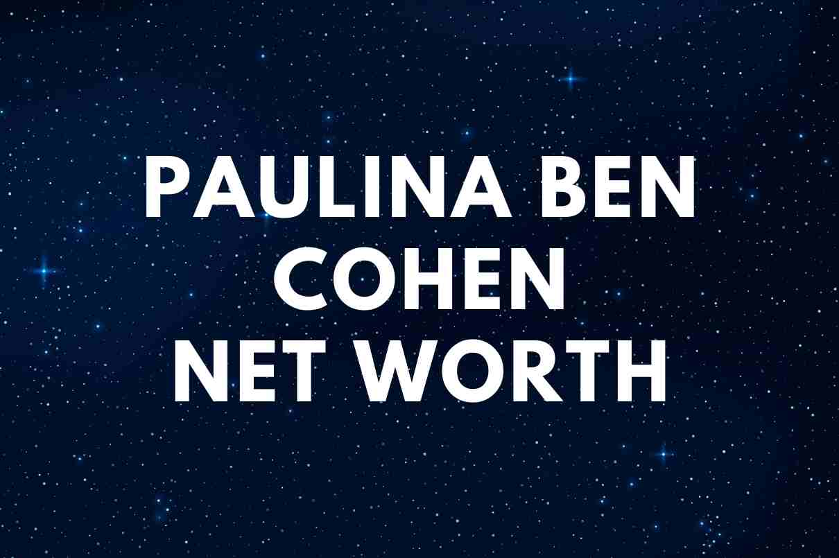 Paulina Ben Cohen NET WORTH