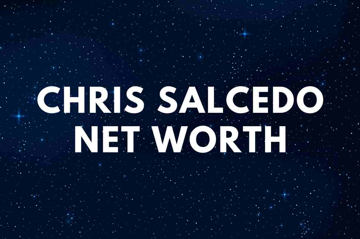 Chris Salcedo net worth