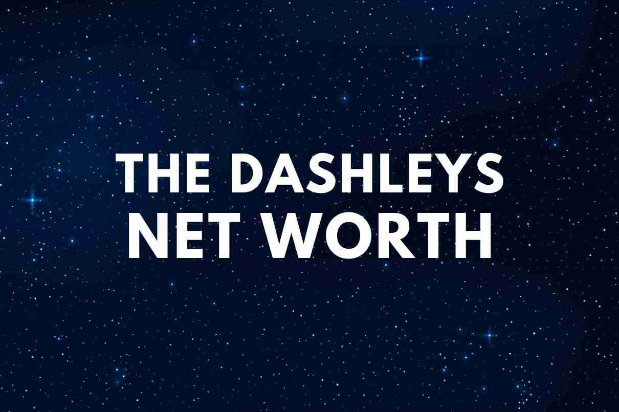 The Dashleys net worth