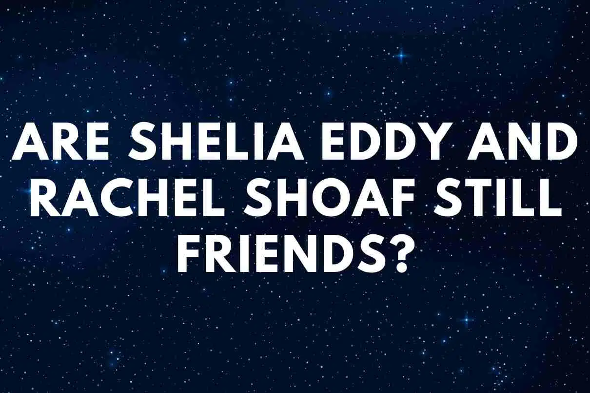 Are Shelia Eddy and Rachel Shoaf still friends