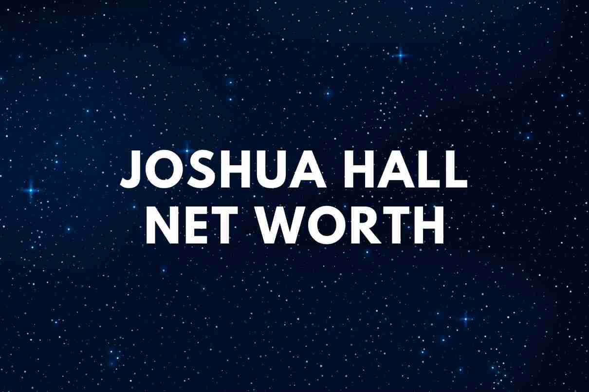 Joshua Hall net worth
