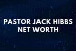 Uncovering the Net Worth of Popular Pastor and Pastor-Singer Jack Hibbs