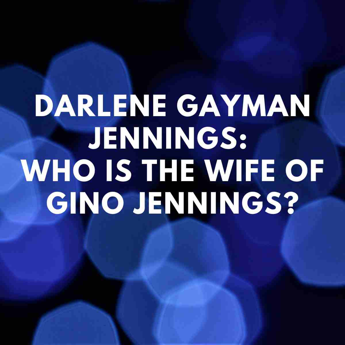 Darlene Gayman Jennings who is the wife of Gino Jennings