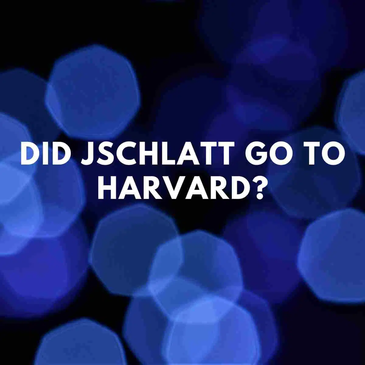 Did Jschlatt go to Harvard