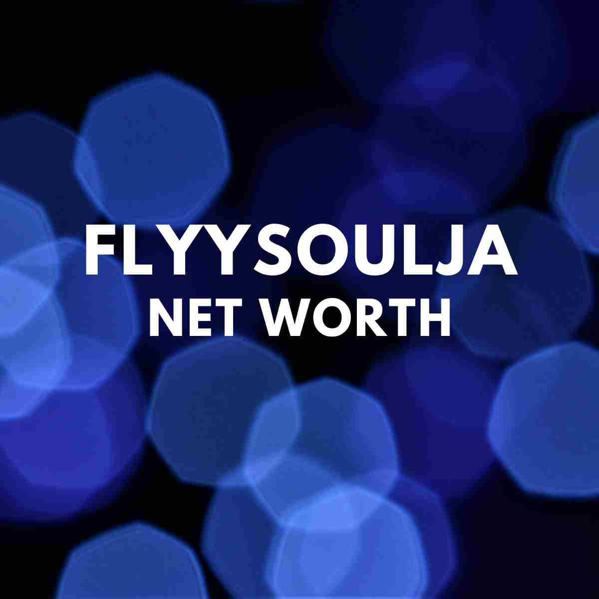 Flyysoulja NET WORTH