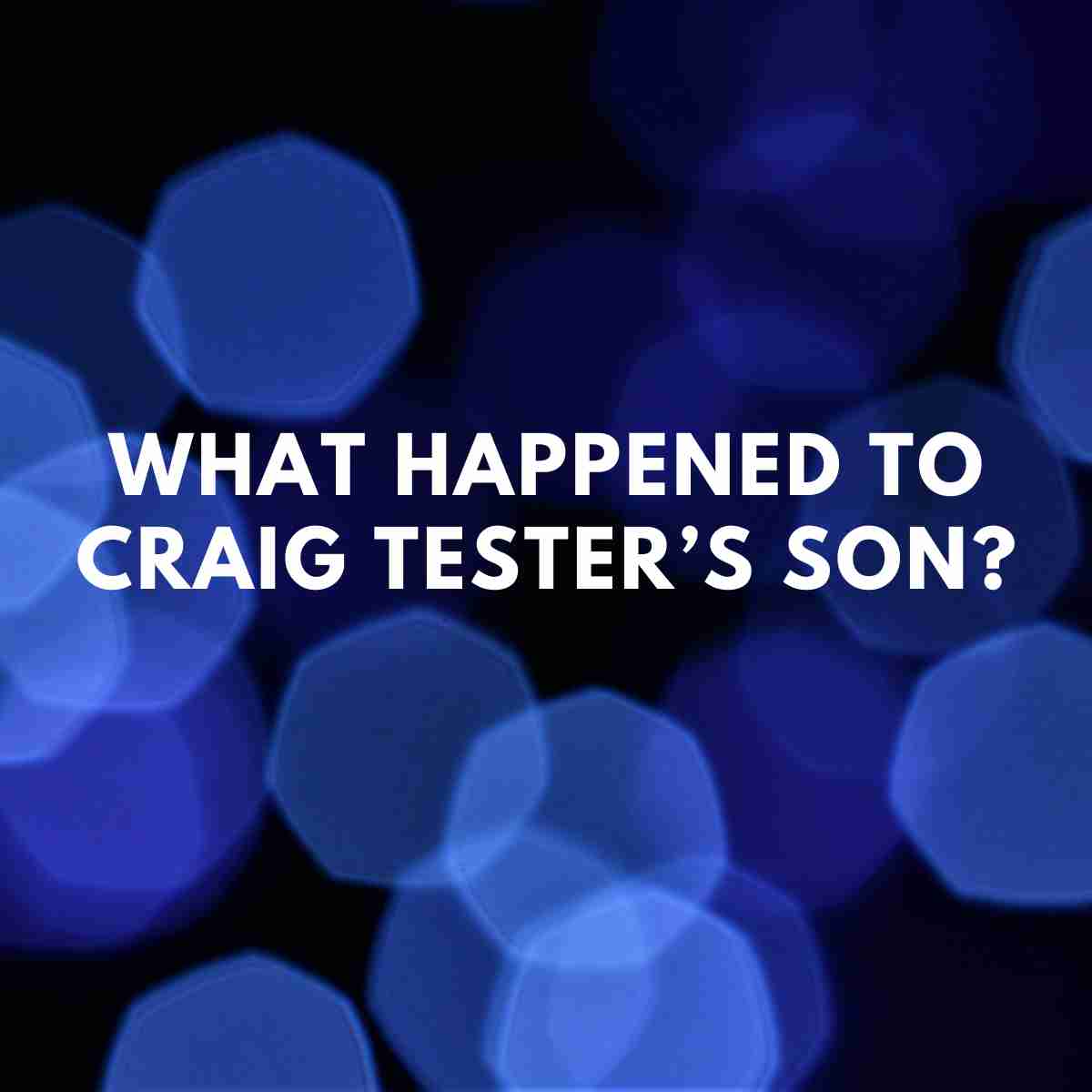 What happened to Craig Tester’s son