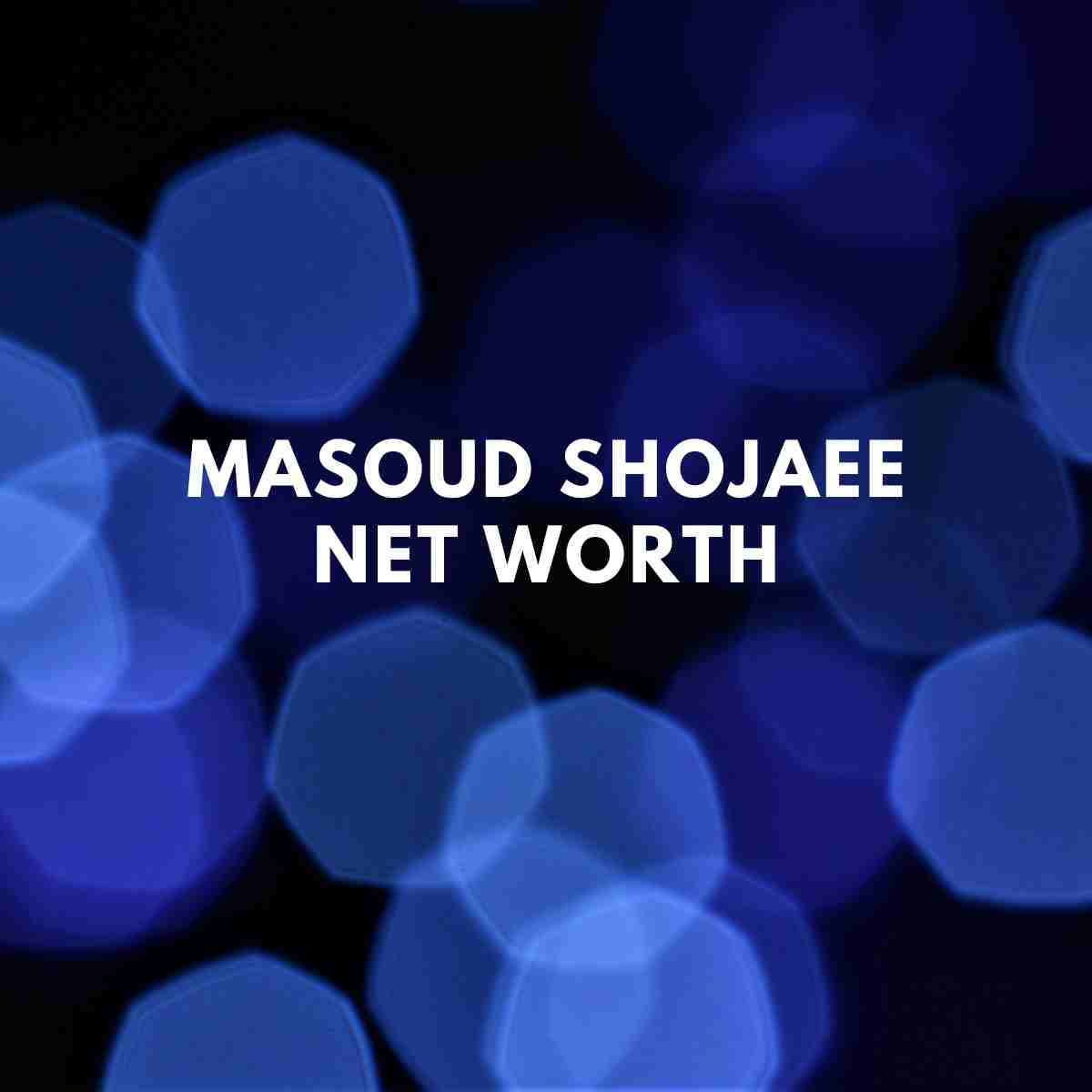 Masoud Shojaee net worth