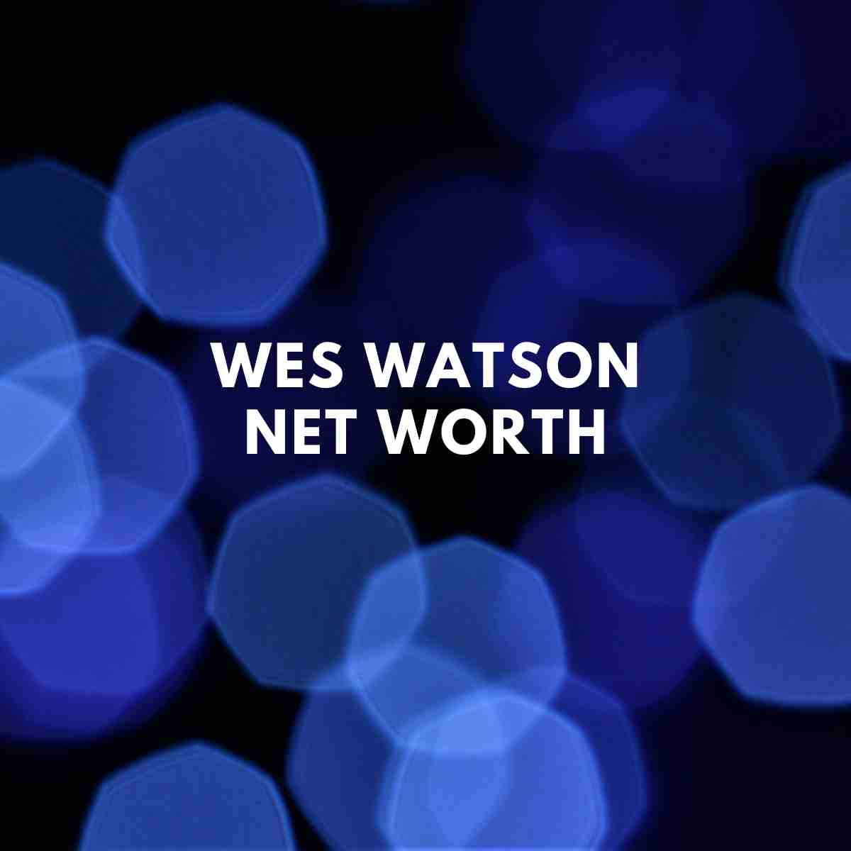 Wes Watson net worth