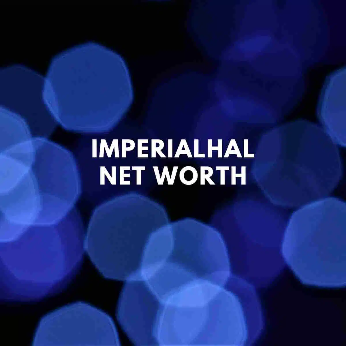ImperialHal net worth