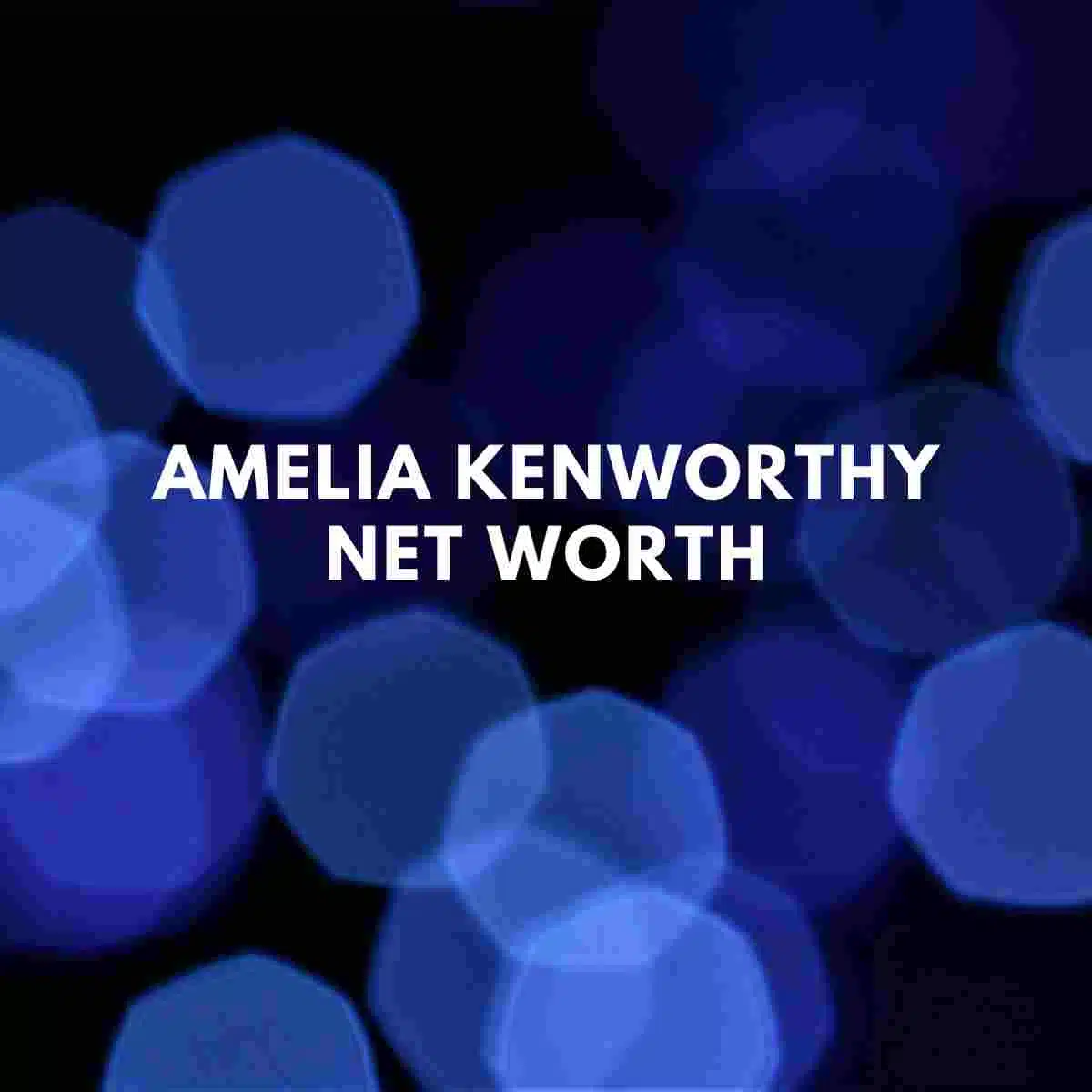 Amelia Kenworthy net worth