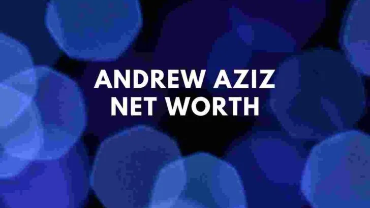 Andrew Aziz net worth wife