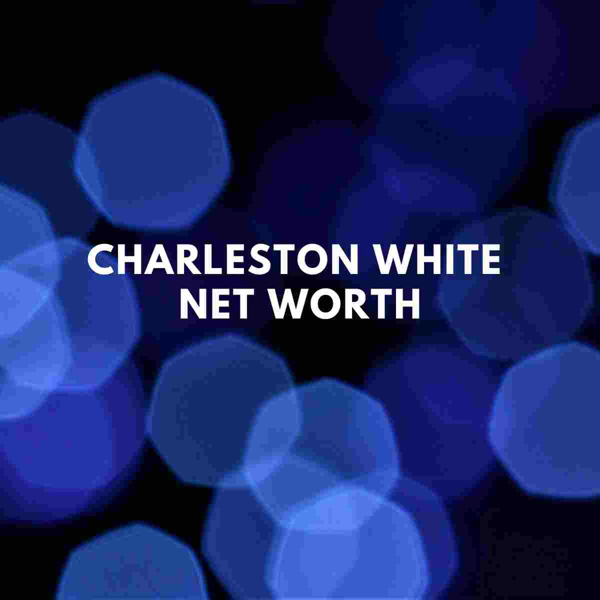Charleston White Net Worth 2024 Famous People Today