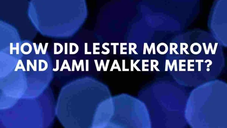 How did Lester Morrow and Jami Walker meet