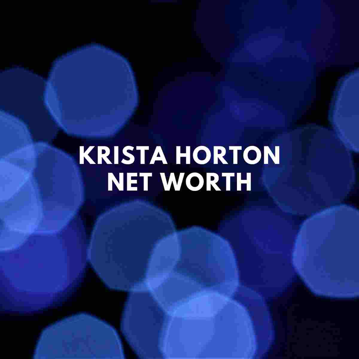 Krista Horton net worth