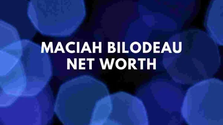 Maciah Bilodeau net worth