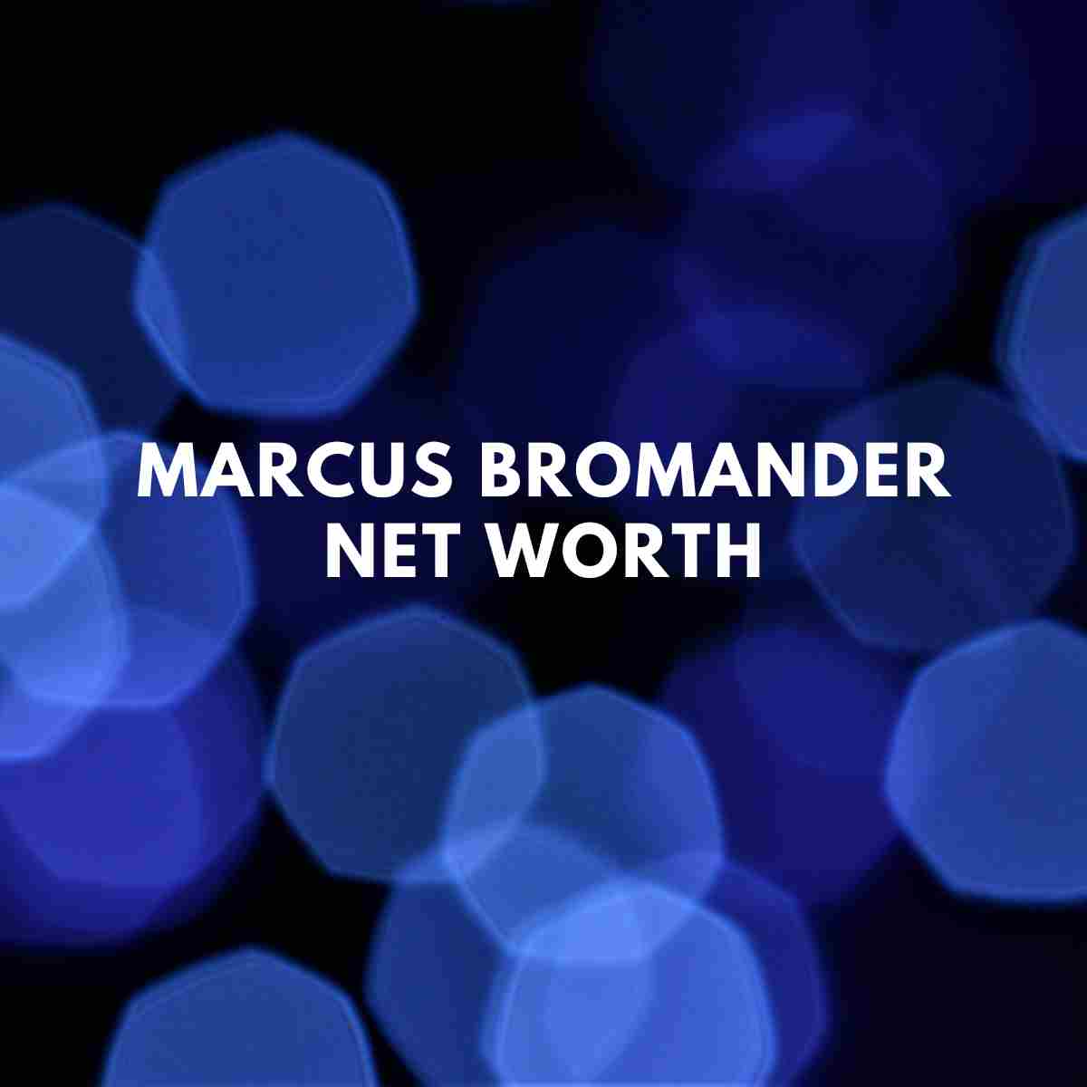 Marcus Bromander net worth