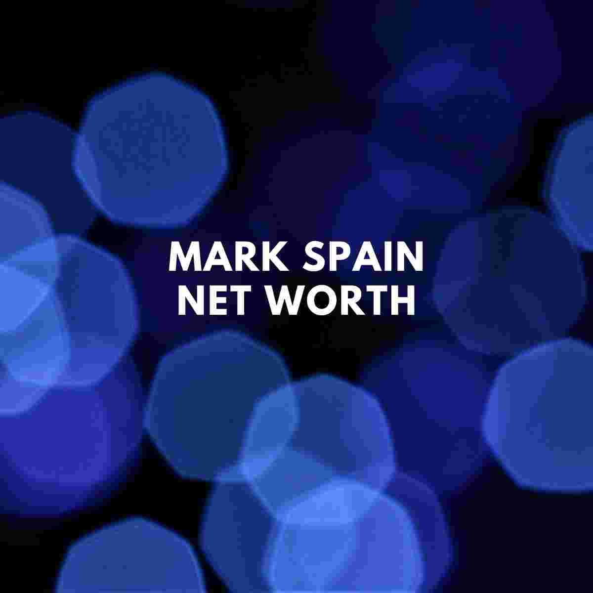 Mark Spain Net Worth 