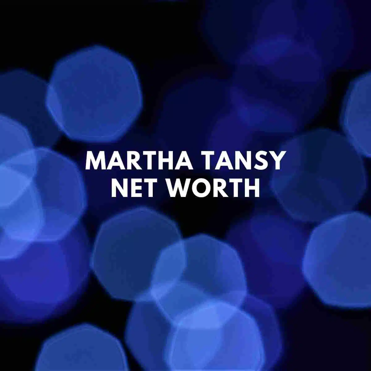 Martha Tansy net worth