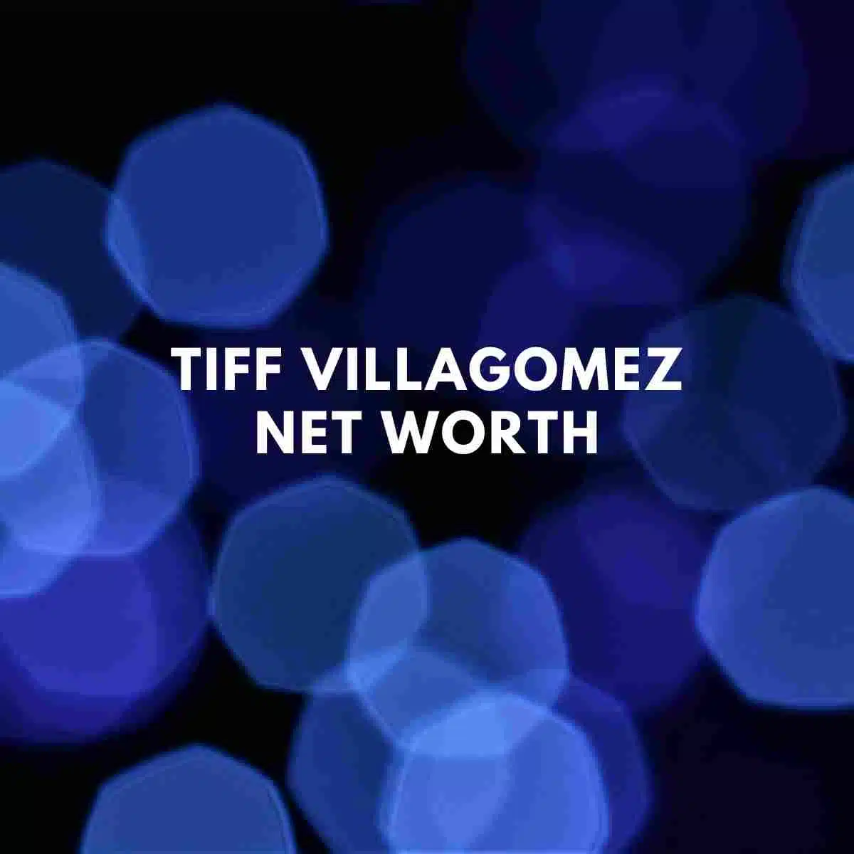 Tiff Villagomez net worth