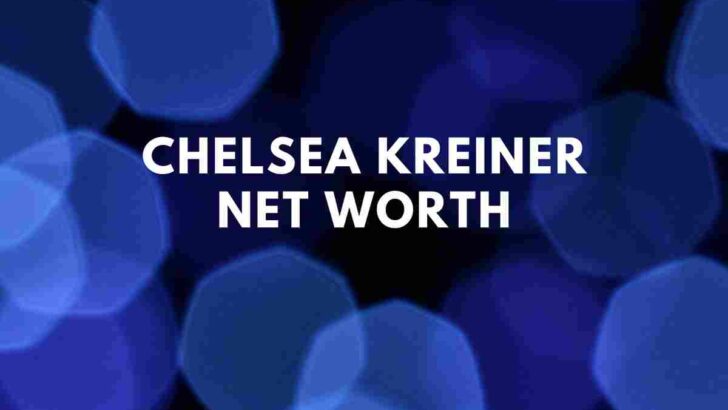 Chelsea Kreiner net worth