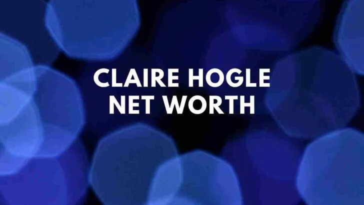 Claire Hogle Net Worth | Boyfriend