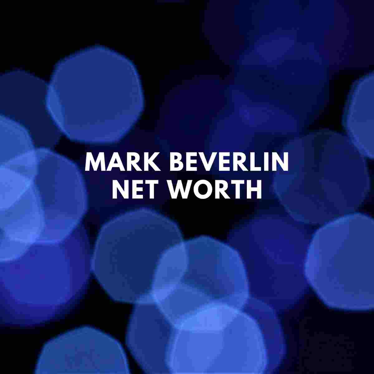 Mark Beverlin Net Worth | Wife - Famous People Today