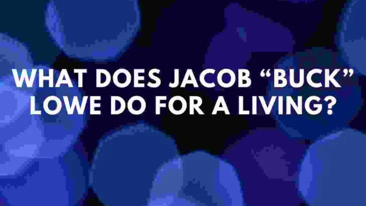 What Does Jacob “Buck” Lowe Do For A Living