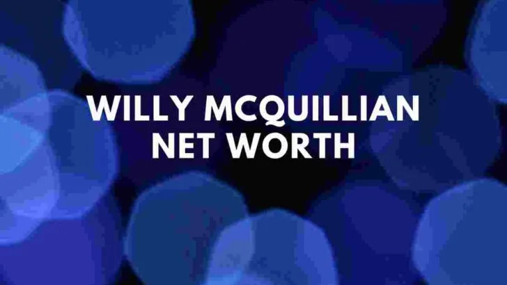Willy McQuillian NET WORTH
