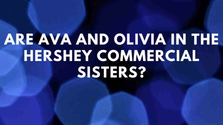 Are Ava and Olivia in the Hershey commercial sisters