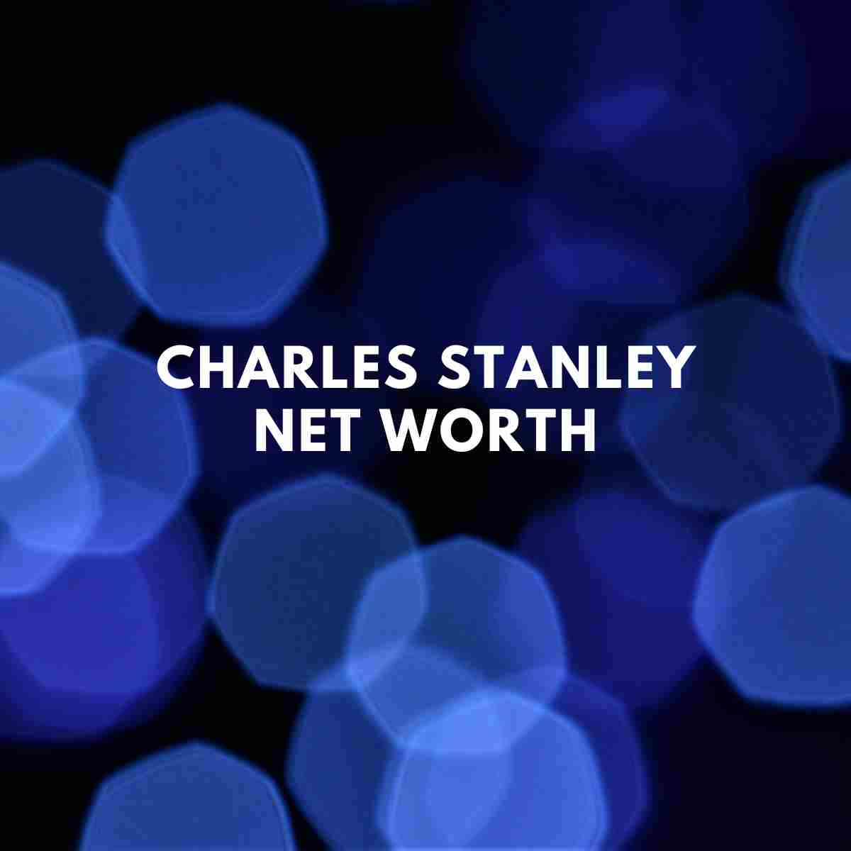Dr. Charles Stanley Net Worth At Death - Famous People Today
