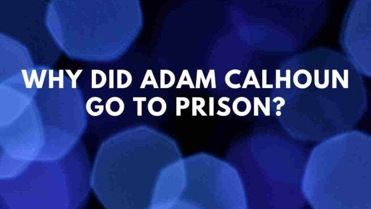 Why did Adam Calhoun go to prison