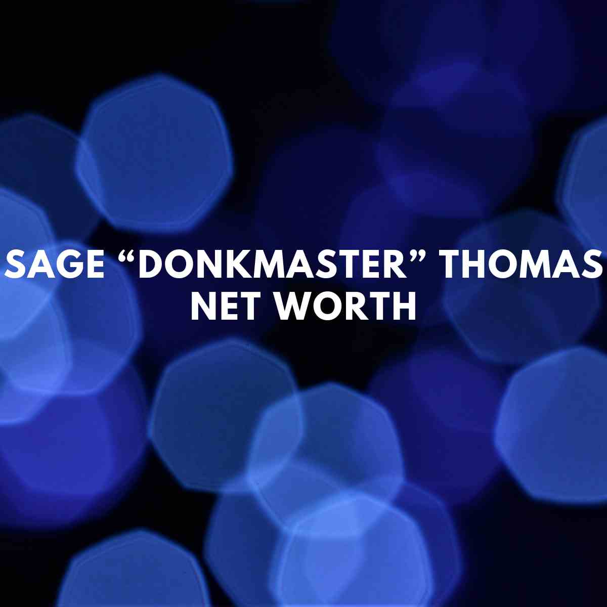 Sage “Donkmaster” Thomas Net Worth Famous People Today