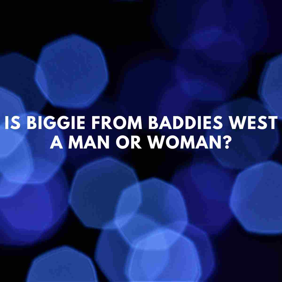 Is Biggie from Baddies West a man or a woman? - Famous People Today