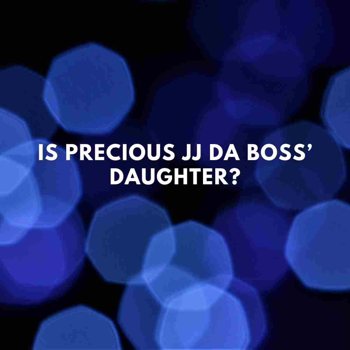 Is Precious JJ Da Boss’ daughter? - Famous People Today