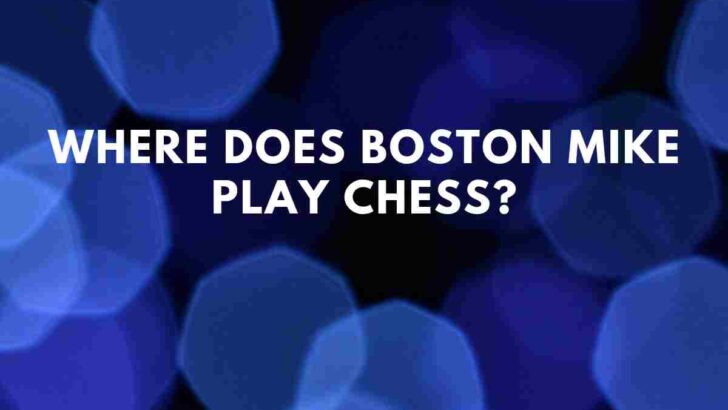 Where Does Boston Mike Play Chess