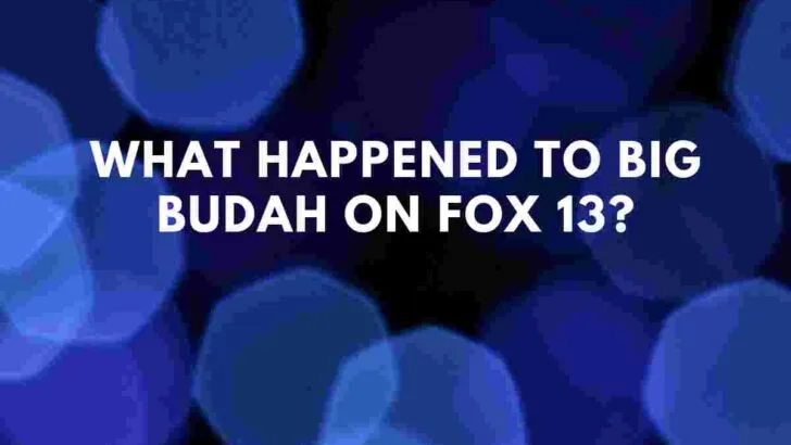 What Happened To Big Budah On Fox 13