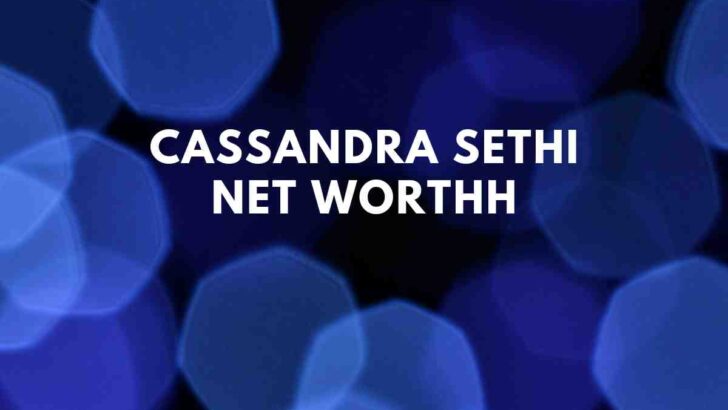 Cassandra Sethi net worth