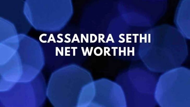 Cassandra Sethi net worth