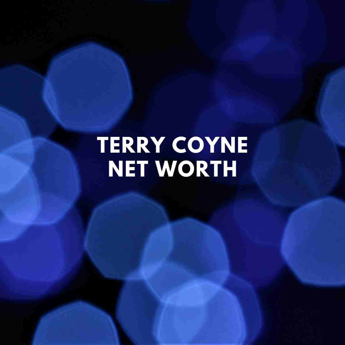 Terry Coyne Net Worth 2024 Famous People Today