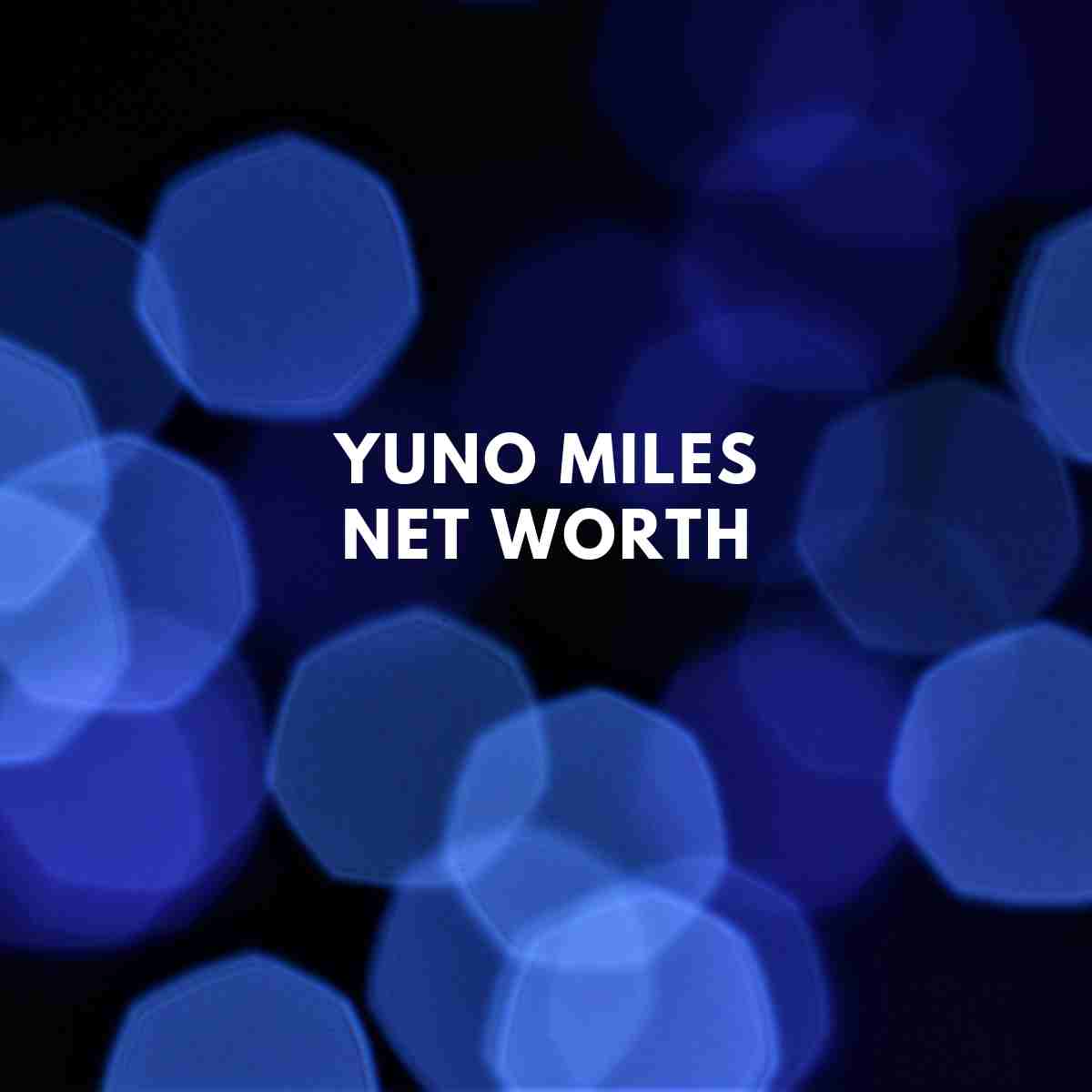 Yuno Miles Net Worth Latest Update Famous People Today