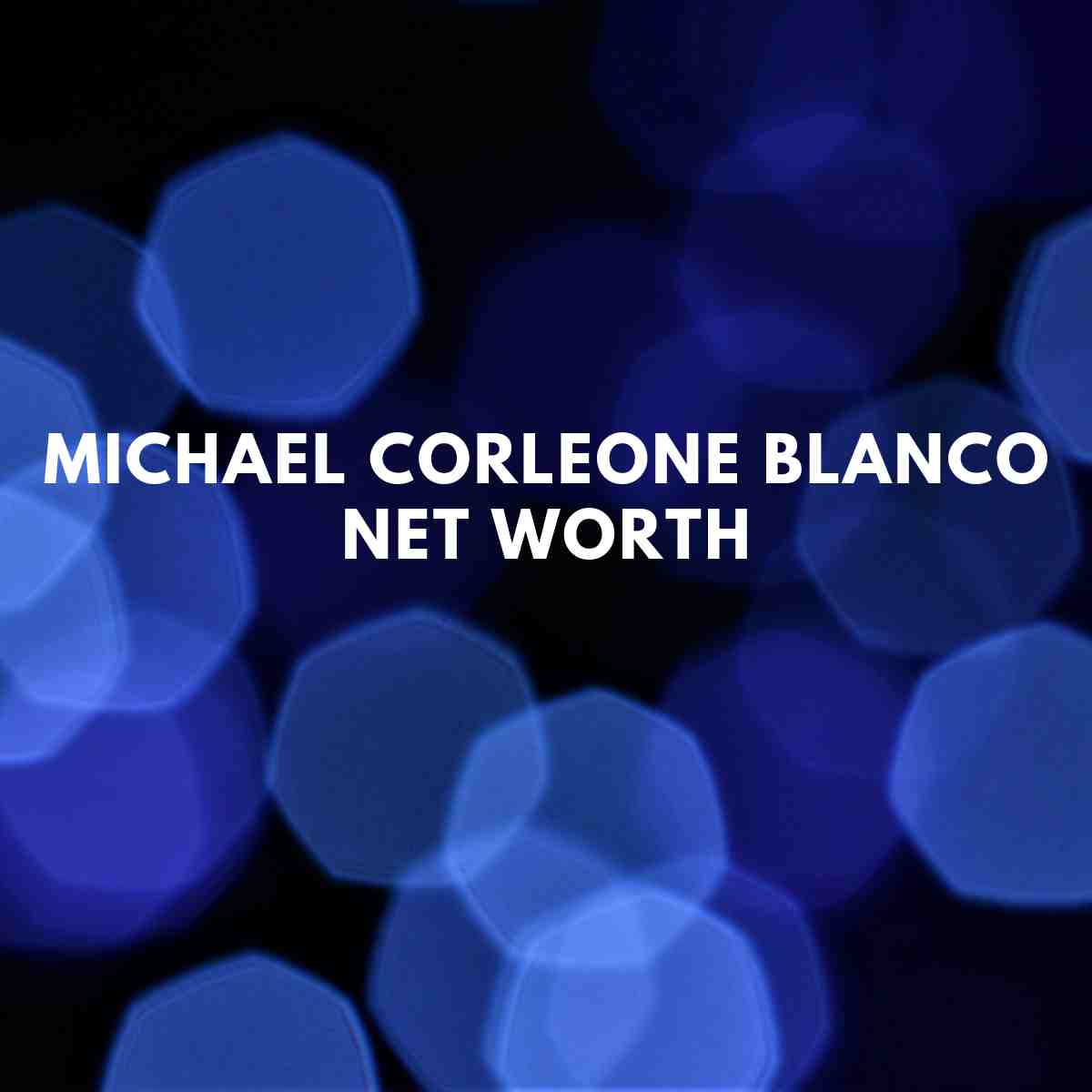 Who Is Michael Corleone Blanco? A Deep Dive Into His Life, Legacy, And